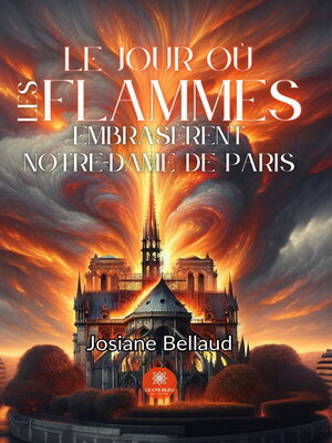 cover image of Le jour où les flammes embrasèrent Notre-Dame de Paris